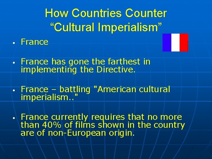 How Countries Counter “Cultural Imperialism” • • France has gone the farthest in implementing