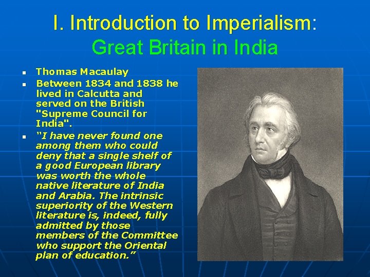 I. Introduction to Imperialism: Great Britain in India n n n Thomas Macaulay Between