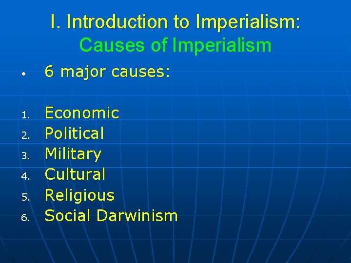 I. Introduction to Imperialism: Causes of Imperialism • 1. 2. 3. 4. 5. 6.