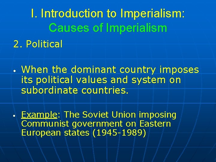 I. Introduction to Imperialism: Causes of Imperialism 2. Political • • When the dominant