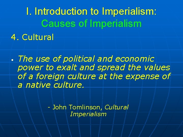 I. Introduction to Imperialism: Causes of Imperialism 4. Cultural • The use of political