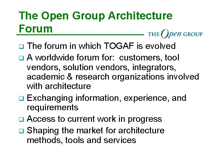 The Open Group Architecture Forum The forum in which TOGAF is evolved q A