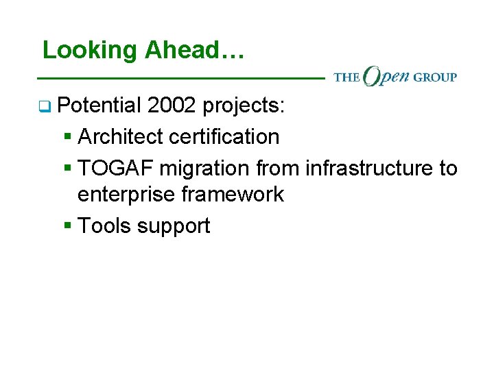 Looking Ahead… q Potential 2002 projects: § Architect certification § TOGAF migration from infrastructure