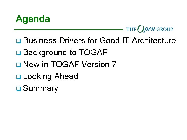 Agenda q Business Drivers for Good IT Architecture q Background to TOGAF q New