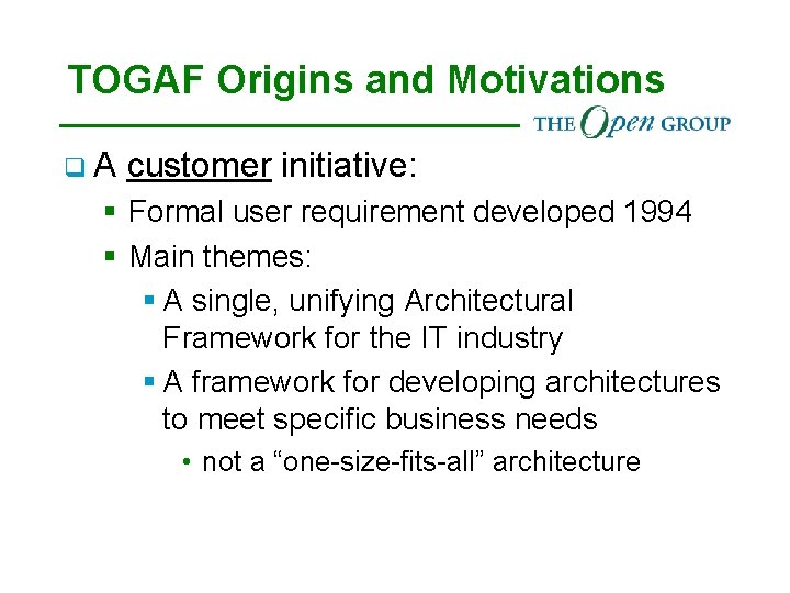 TOGAF Origins and Motivations q. A customer initiative: § Formal user requirement developed 1994