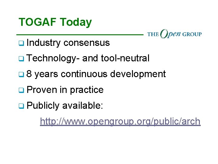 TOGAF Today q Industry consensus q Technologyq 8 and tool-neutral years continuous development q