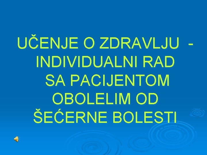 UČENJE O ZDRAVLJU INDIVIDUALNI RAD SA PACIJENTOM OBOLELIM OD ŠEĆERNE BOLESTI 