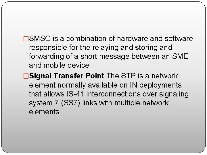 �SMSC is a combination of hardware and software responsible for the relaying and storing