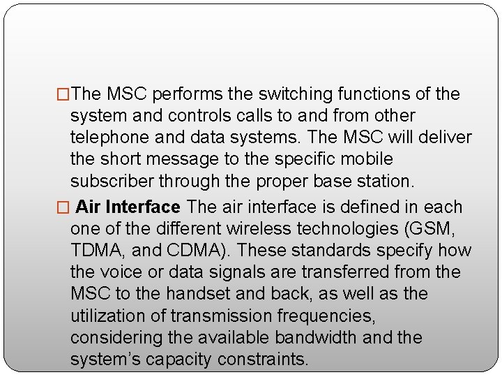 �The MSC performs the switching functions of the system and controls calls to and