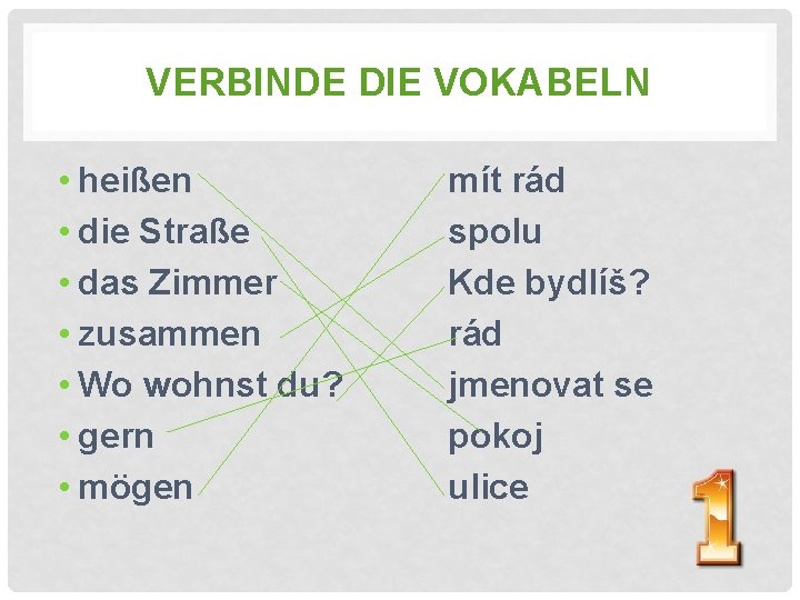 VERBINDE DIE VOKABELN • heißen • die Straße • das Zimmer • zusammen •