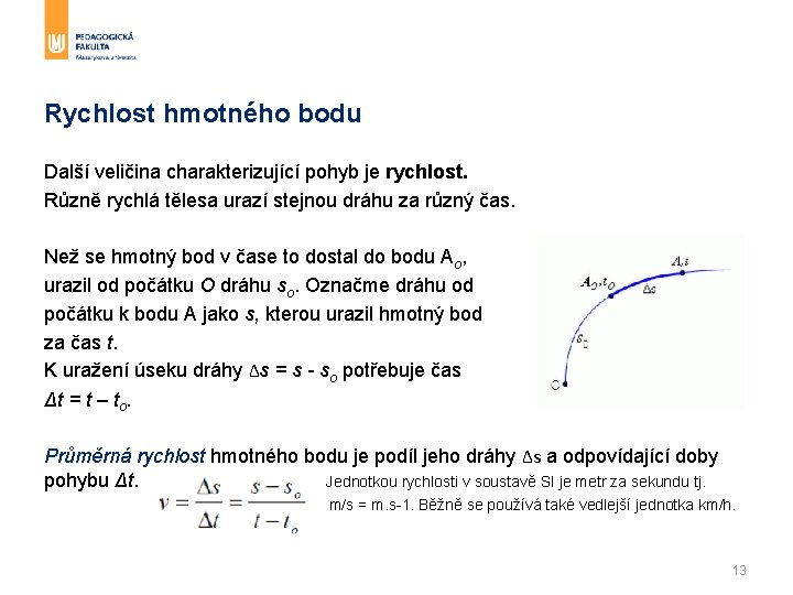 Rychlost hmotného bodu Další veličina charakterizující pohyb je rychlost. Různě rychlá tělesa urazí stejnou Rychlost hmotného bodu Další veličina charakterizující pohyb je rychlost. Různě rychlá tělesa urazí stejnou