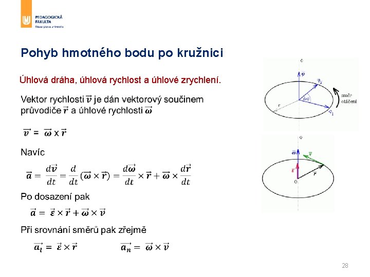 Pohyb hmotného bodu po kružnici Úhlová dráha, úhlová rychlost a úhlové zrychlení. 28 Pohyb hmotného bodu po kružnici Úhlová dráha, úhlová rychlost a úhlové zrychlení. 28