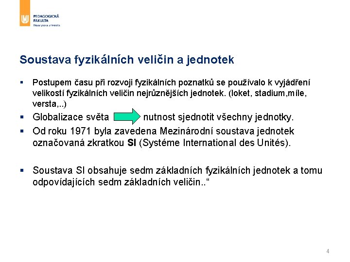 Soustava fyzikálních veličin a jednotek § Postupem času při rozvoji fyzikálních poznatků se používalo Soustava fyzikálních veličin a jednotek § Postupem času při rozvoji fyzikálních poznatků se používalo