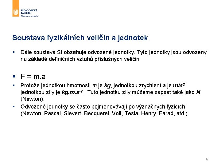 Soustava fyzikálních veličin a jednotek § Dále soustava SI obsahuje odvozené jednotky. Tyto jednotky Soustava fyzikálních veličin a jednotek § Dále soustava SI obsahuje odvozené jednotky. Tyto jednotky