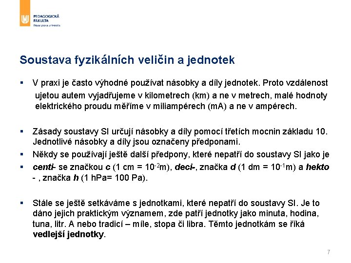 Soustava fyzikálních veličin a jednotek § V praxi je často výhodné používat násobky a Soustava fyzikálních veličin a jednotek § V praxi je často výhodné používat násobky a