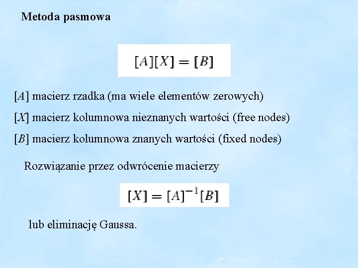 Metoda pasmowa [A] macierz rzadka (ma wiele elementów zerowych) [X] macierz kolumnowa nieznanych wartości