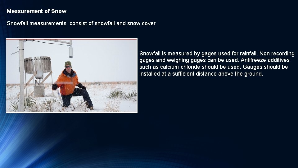 Measurement of Snowfall measurements consist of snowfall and snow cover Snowfall is measured by