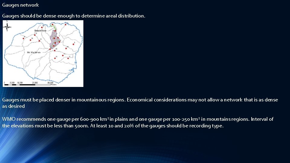 Gauges network Gauges should be dense enough to determine areal distribution. Gauges must be