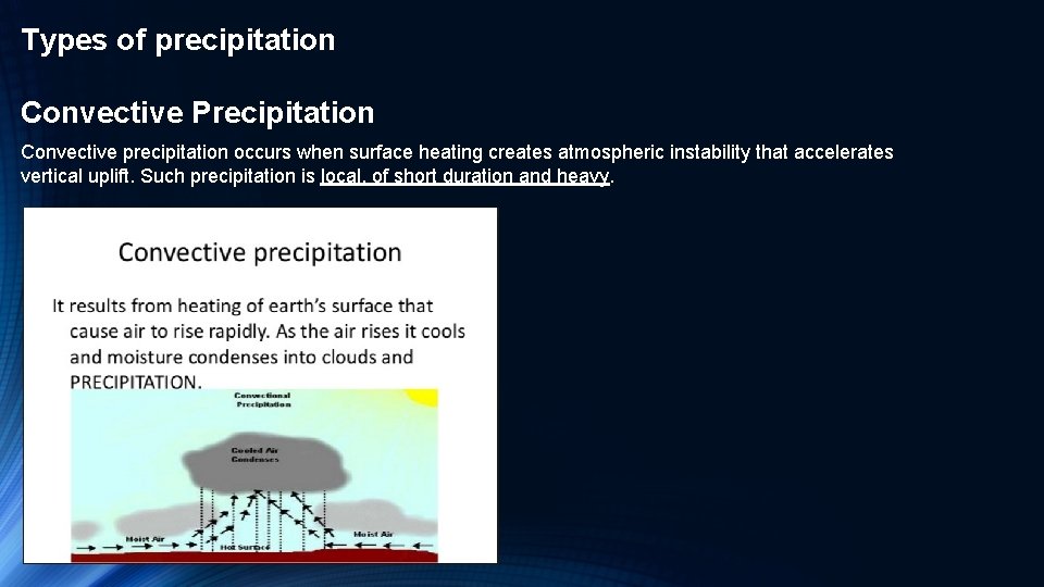 Types of precipitation Convective Precipitation Convective precipitation occurs when surface heating creates atmospheric instability
