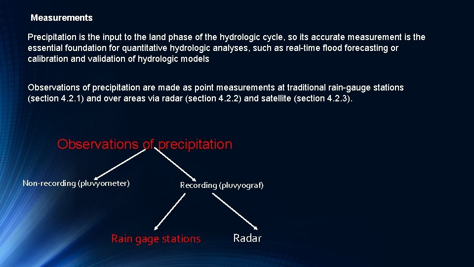 Measurements Precipitation is the input to the land phase of the hydrologic cycle, so