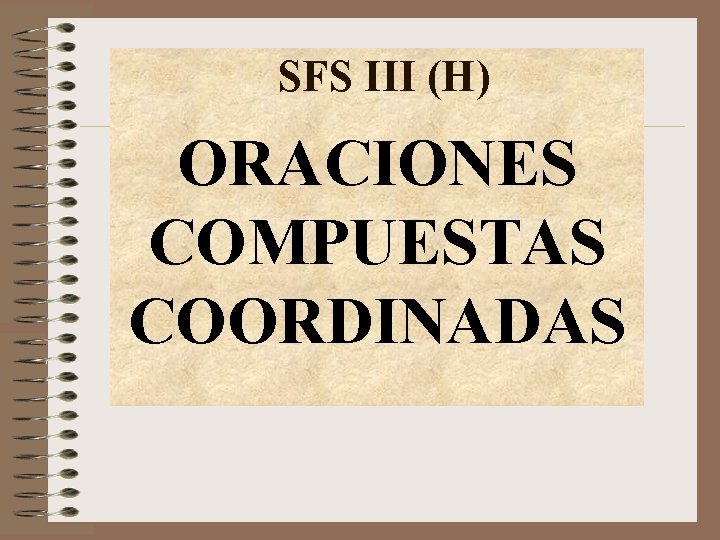SFS III (H) ORACIONES COMPUESTAS COORDINADAS 