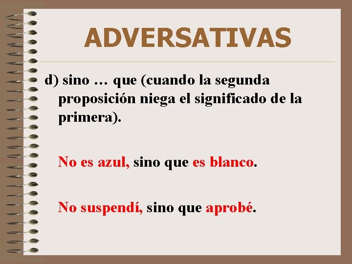 ADVERSATIVAS d) sino … que (cuando la segunda proposición niega el significado de la