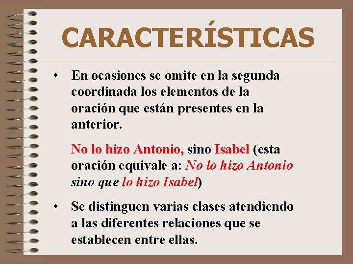 CARACTERÍSTICAS • En ocasiones se omite en la segunda coordinada los elementos de la