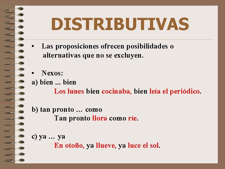 DISTRIBUTIVAS • Las proposiciones ofrecen posibilidades o alternativas que no se excluyen. • Nexos: