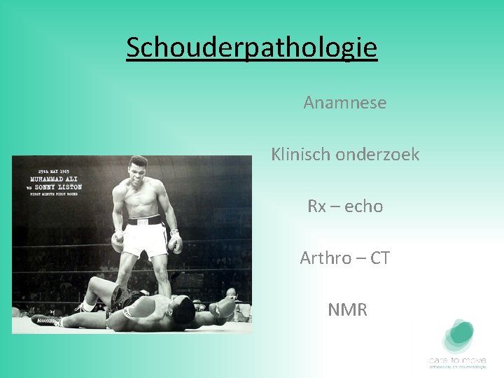 Schouderpathologie Anamnese Klinisch onderzoek Rx – echo Arthro – CT NMR 