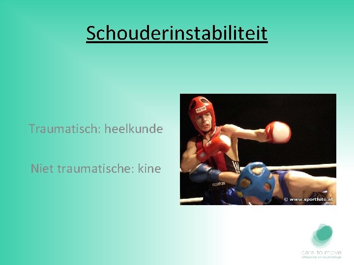 Schouderinstabiliteit Traumatisch: heelkunde Niet traumatische: kine 