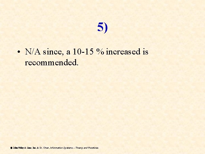 5) • N/A since, a 10 -15 % increased is recommended. ã John Wiley 5) • N/A since, a 10 -15 % increased is recommended. ã John Wiley