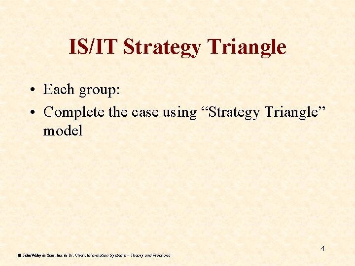IS/IT Strategy Triangle • Each group: • Complete the case using “Strategy Triangle” model IS/IT Strategy Triangle • Each group: • Complete the case using “Strategy Triangle” model