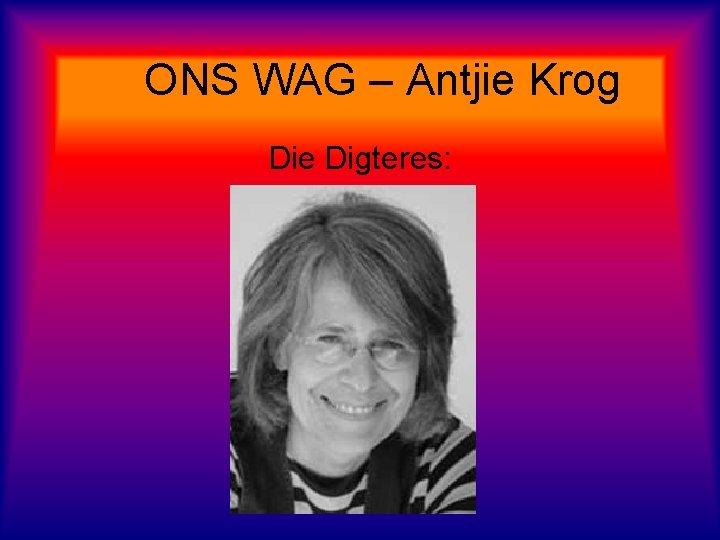 ONS WAG – Antjie Krog Die Digteres: 