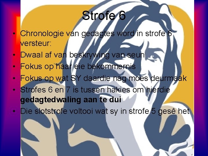 Strofe 6 • Chronologie van gedagtes word in strofe 6 versteur: • Dwaal af