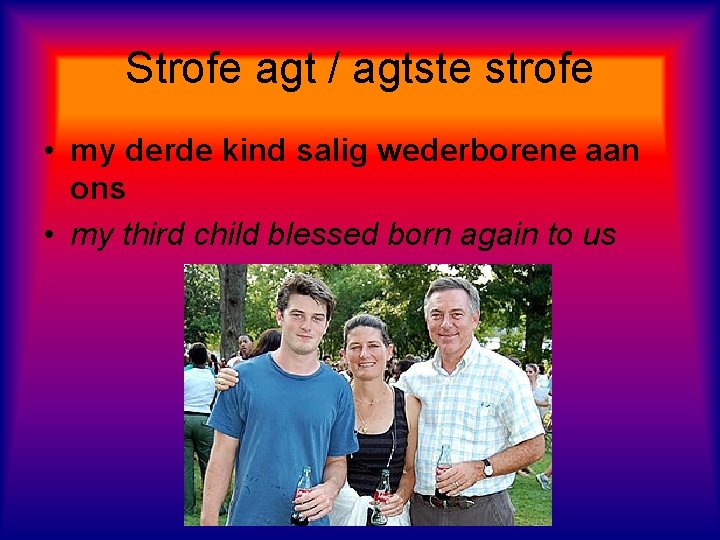 Strofe agt / agtste strofe • my derde kind salig wederborene aan ons •