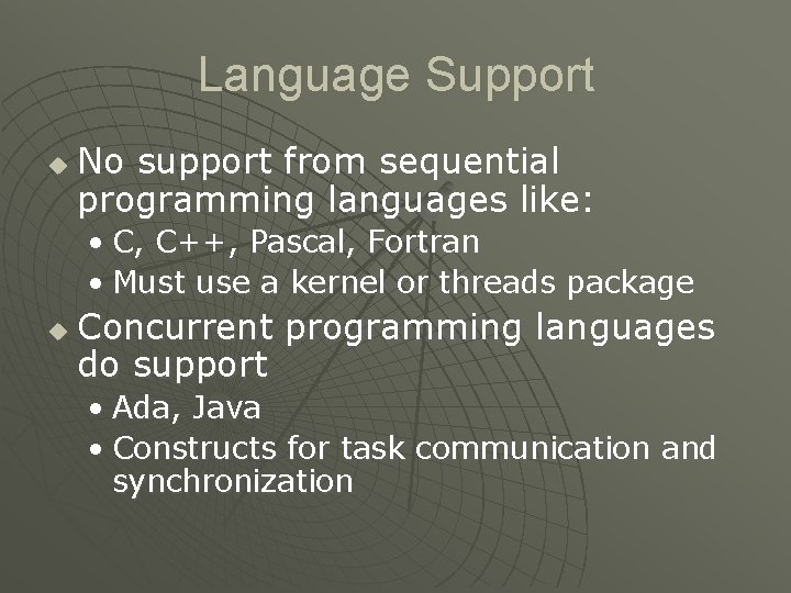 Language Support u No support from sequential programming languages like: • C, C++, Pascal, Language Support u No support from sequential programming languages like: • C, C++, Pascal,
