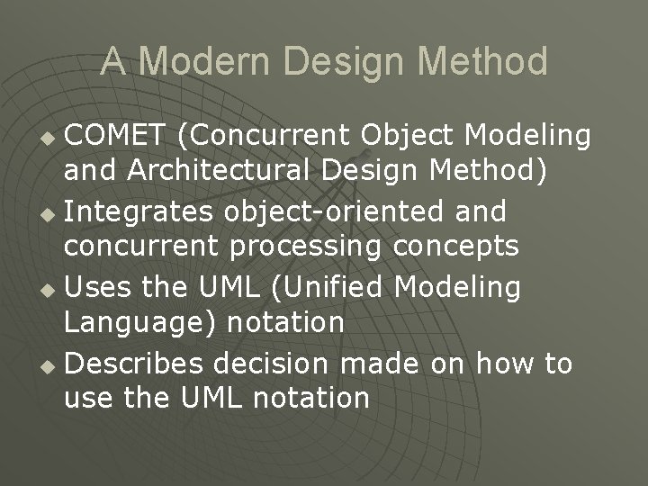 A Modern Design Method COMET (Concurrent Object Modeling and Architectural Design Method) u Integrates A Modern Design Method COMET (Concurrent Object Modeling and Architectural Design Method) u Integrates