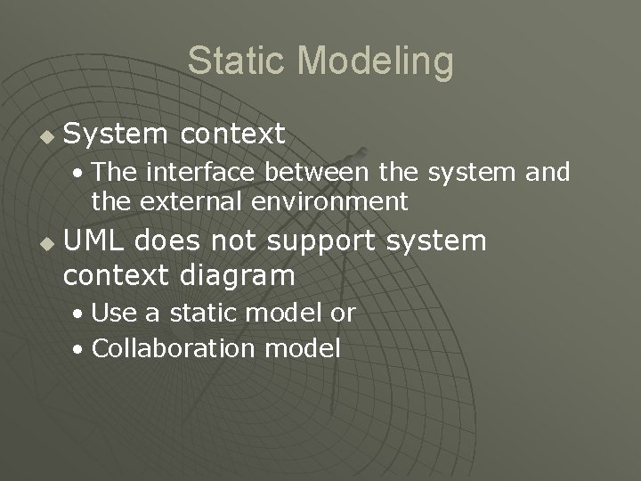 Static Modeling u System context • The interface between the system and the external Static Modeling u System context • The interface between the system and the external