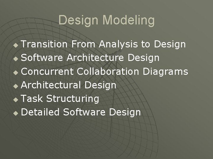 Design Modeling Transition From Analysis to Design u Software Architecture Design u Concurrent Collaboration Design Modeling Transition From Analysis to Design u Software Architecture Design u Concurrent Collaboration