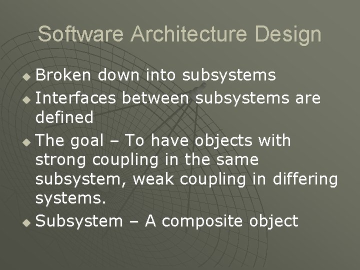 Software Architecture Design Broken down into subsystems u Interfaces between subsystems are defined u Software Architecture Design Broken down into subsystems u Interfaces between subsystems are defined u
