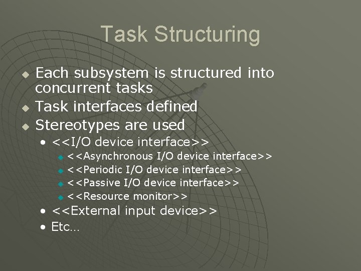 Task Structuring u u u Each subsystem is structured into concurrent tasks Task interfaces Task Structuring u u u Each subsystem is structured into concurrent tasks Task interfaces