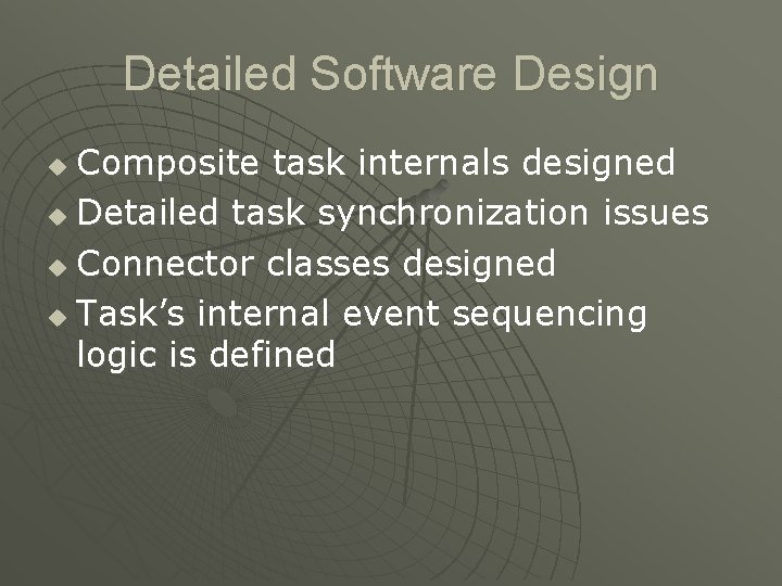 Detailed Software Design Composite task internals designed u Detailed task synchronization issues u Connector Detailed Software Design Composite task internals designed u Detailed task synchronization issues u Connector