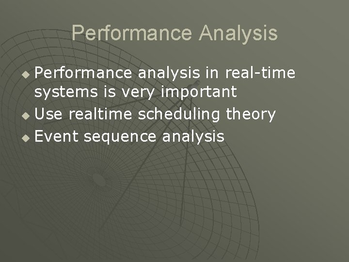 Performance Analysis Performance analysis in real-time systems is very important u Use realtime scheduling Performance Analysis Performance analysis in real-time systems is very important u Use realtime scheduling