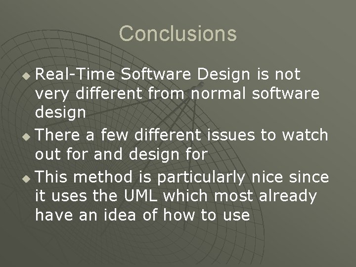 Conclusions Real-Time Software Design is not very different from normal software design u There Conclusions Real-Time Software Design is not very different from normal software design u There