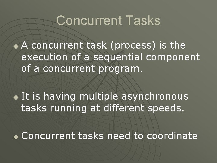 Concurrent Tasks u u u A concurrent task (process) is the execution of a Concurrent Tasks u u u A concurrent task (process) is the execution of a