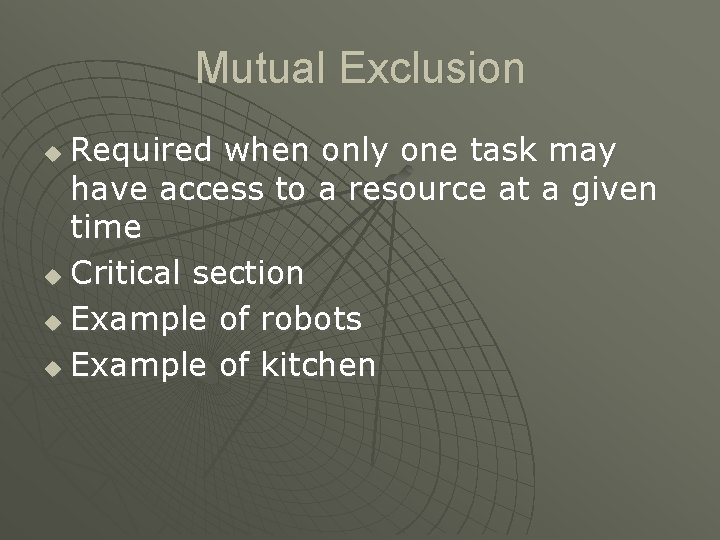 Mutual Exclusion Required when only one task may have access to a resource at Mutual Exclusion Required when only one task may have access to a resource at