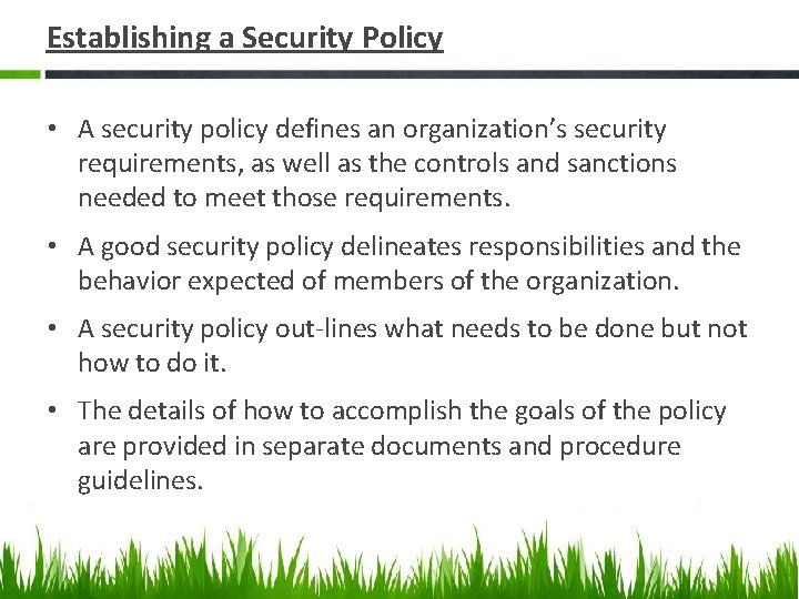 Establishing a Security Policy • A security policy defines an organization’s security requirements, as