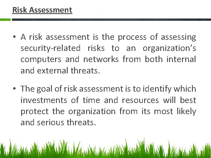 Risk Assessment • A risk assessment is the process of assessing security-related risks to