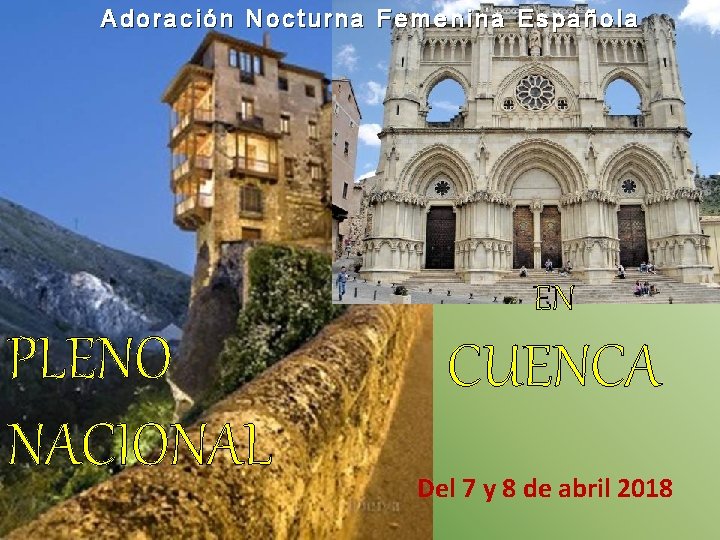 Adoración Nocturna Femenina Española EN PLENO NACIONAL CUENCA Del 7 y 8 de abril Adoración Nocturna Femenina Española EN PLENO NACIONAL CUENCA Del 7 y 8 de abril
