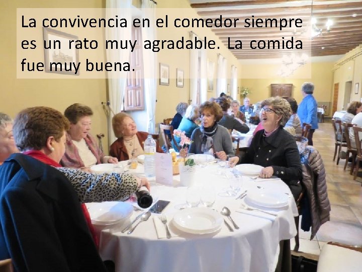 La convivencia en el comedor siempre es un rato muy agradable. La comida fue La convivencia en el comedor siempre es un rato muy agradable. La comida fue